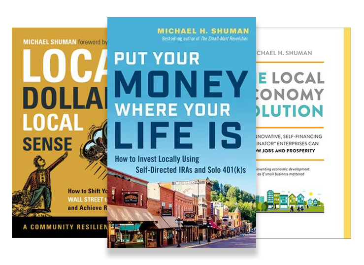 Books written by Michael Shuman about community economics and the local economy